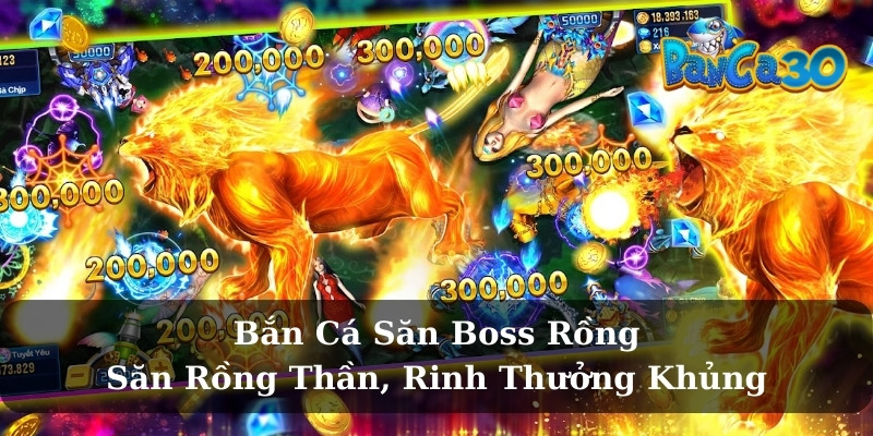 Khám phá chế độ bắn cá săn boss rồng