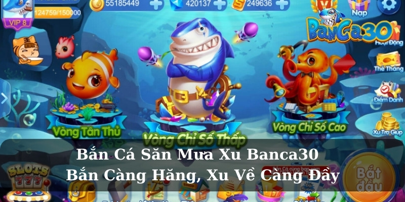 Bắn cá săn mưa xu là gì?