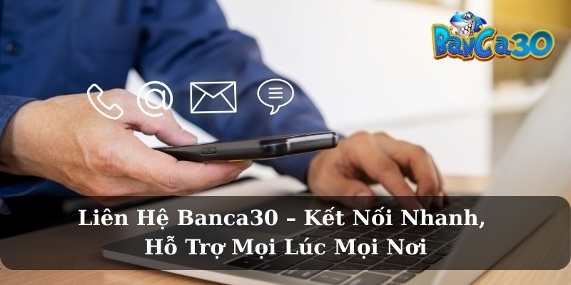 Trường hợp nào cần liên hệ Banca30?