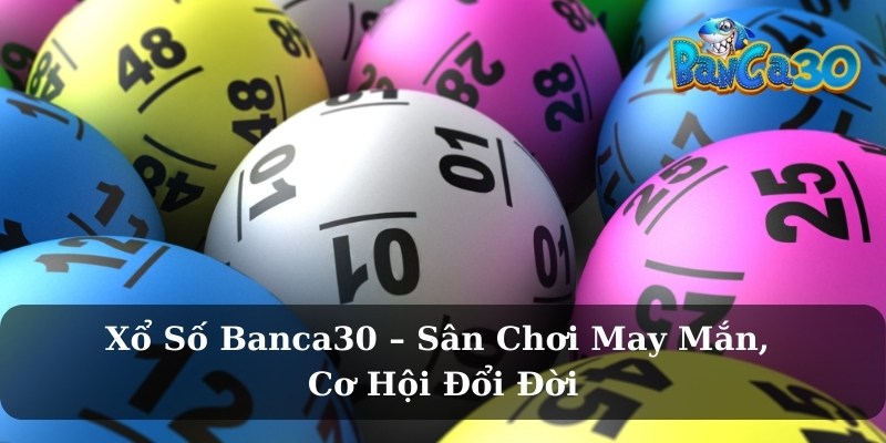 Vì sao xổ số online tại Banca30 ngày càng được ưa chuộng?